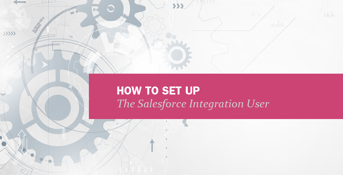 How to set up the Salesforce Integration User