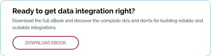 Ready to get data integration right? Download the full eBook and discover the complete do’s and don’ts for building reliable and scalable integrations.