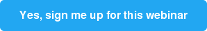Yes, sign me up for this webinar