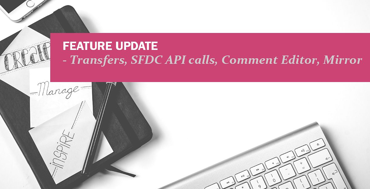 Transfer Fields, SFDC API Calls, Comments, and Mirror Technology